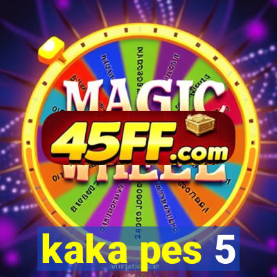 kaka pes 5